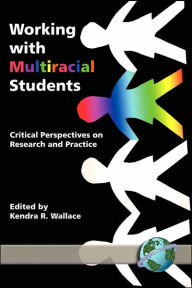 Title: Working with Multiracial Students: Critical Perspectives on Research and Practice (PB), Author: Kendra R. Wallace
