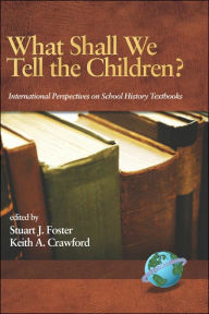 Title: What Shall We Tell the Children? International Perspectives on School History Textbooks (Hc), Author: Stuart Stuart Foster