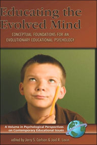 Title: Educating the Evolved Mind: Conceptual Foundations for an Evolutionary Educational Psychology (Hc), Author: Jerry S. Carloson