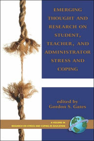 Title: Emerging Thought and Research on Student, Teacher, and Administrator Stress and Coping (PB), Author: Gordon Gates