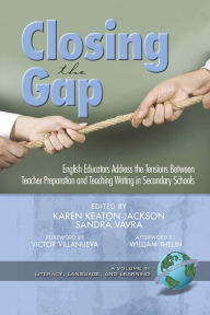 Title: Closing the Gap: English Educators Address the Tensions Between Teacher Preparation and Teaching Writing in Secondary Schools (Hc), Author: Karen Keaton Jackson
