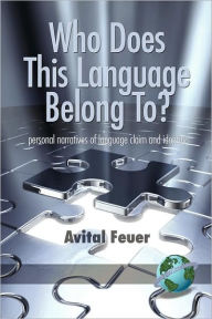 Title: Who Does This Language Belong To? Personal Narratives of Language Claim and Identity (PB), Author: Avital Feuer