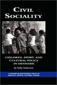 Title: Civil Sociality: Children, Sport, and Cultural Policy in Denmark (Hc), Author: Sally Anderson