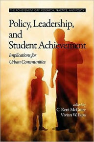 Title: Policy, Leadership, and Student Achievement: Implications for Urban Communities (PB), Author: C. Kent McGuire
