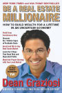 Be a Real Estate Millionaire: How to Build Wealth for a Lifetime in an Uncertain Economy