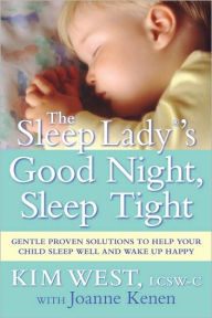 Title: The Sleep Lady's Good Night, Sleep Tight: Gentle Proven Solutions to Help Your Child Sleep Well and Wake Up Happy, Author: Kim West