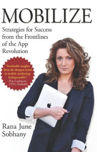 Mobilize: Strategies for Success from the Frontlines of the App Revolution