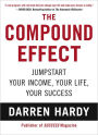 The Compound Effect: Jumpstart Your Income, Your Life, Your Success