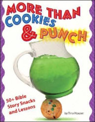 More Than Cookies and Punch: 50+ Bible Story Snacks and Lessons