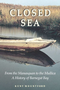 Closed Sea: From the Manasquan to the Mullica: A History of Barnegat Bay