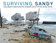 Title: Surviving Sandy: Long Beach Island and the Greatest Storm of the Jersey Shore, Author: Scott Mazzella