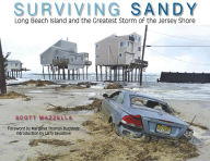 Title: Surviving Sandy: Long Beach Island and the Greatest Storm of the Jersey Shore, Author: Scott Mazzella
