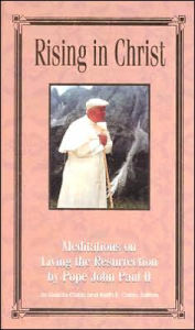 Rising in Christ: Meditations on Living the Resurrection
