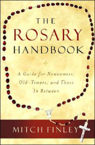 Rosary Handbook: A Guide for Newcomers, Old-Timers, and Those in Between