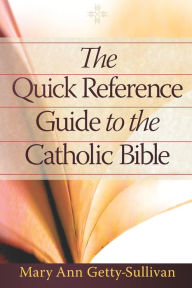 Title: The Quick Reference Guide to the Catholic Bible, Author: Mary Ann Getty-Sullivan