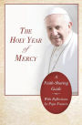 Holy Year of Mercy: A Faith-Sharing Guide with Reflections by Pope Francis