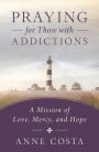 Praying for Those with Addictions: A Mission of Love, Mercy, and Hope