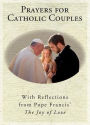 Prayers for Catholic Couples: With Reflections from Pope Francis' The Joy of Love