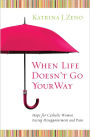 When Life Doesn't Go Your Way: Hope for Catholic Women Facing Disappointment and Pain