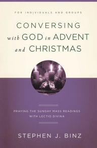 Conversing with God in Advent: Praying the Sunday Readings with Lectio Divina