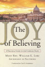 The Joy of Believing: A Practical Guide to the Catholic Faith