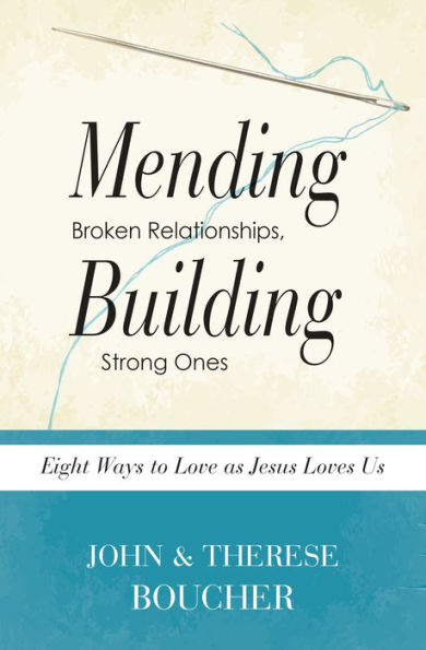 Mending Broken Relationships, Building Strong Ones: Eight Ways to Love as Jesus Loves Us