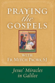 Title: Praying the Gospels with Fr. Mitch Pacwa: Jesus' Miracles in Galilee, Author: Mitch Pacwa