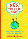 Yes, There is a God: And Other Answers to Life's Big Questions