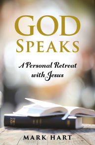 Title: God Speaks: A Personal Retreat with Jesus, Author: Mark Hart