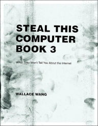 Steal This Computer Book 3.0: What They Won't Tell You About the Internet