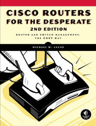 Title: Cisco Routers for the Desperate: Router and Switch Management, the Easy Way, Author: Michael W. Lucas