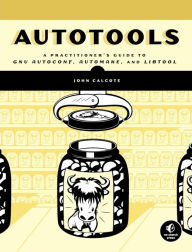 Autotools: A Practioner's Guide to GNU Autoconf, Automake, and Libtool / Edition 1