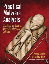 Title: Practical Malware Analysis: The Hands-On Guide to Dissecting Malicious Software, Author: Michael Sikorski