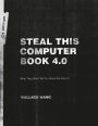 Steal This Computer Book 4.0: What They Won't Tell You About the Internet