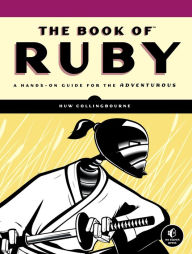 Title: The Book of Ruby: A Hands-On Guide for the Adventurous, Author: Huw Collingbourne