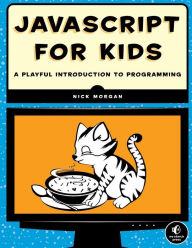 Title: JavaScript for Kids: A Playful Introduction to Programming, Author: Nick Morgan