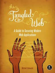 Title: The Tangled Web: A Guide to Securing Modern Web Applications, Author: Michal Zalewski