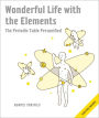 Wonderful Life with the Elements: The Periodic Table Personified