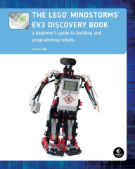 Title: The LEGO MINDSTORMS EV3 Discovery Book: A Beginner's Guide to Building and Programming Robots, Author: Laurens Valk