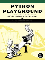 Title: Python Playground: Geeky Projects for the Curious Programmer, Author: Mahesh Venkitachalam