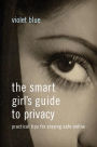 The Smart Girl's Guide to Privacy: Practical Tips for Staying Safe Online