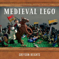 Title: Medieval LEGO, Author: Greyson Beights