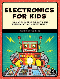 Title: Electronics for Kids: Play with Simple Circuits and Experiment with Electricity!, Author: Oyvind Nydal Dahl