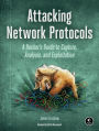 Attacking Network Protocols: A Hacker's Guide to Capture, Analysis, and Exploitation