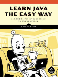 Title: Learn Java the Easy Way: A Hands-On Introduction to Programming, Author: Bryson Payne