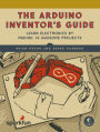 The Arduino Inventor's Guide: Learn Electronics by Making 10 Awesome Projects