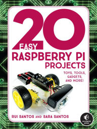 Title: 20 Easy Raspberry Pi Projects: Toys, Tools, Gadgets, and More!, Author: Rui Santos