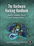 Alternative view 1 of The Hardware Hacking Handbook: Breaking Embedded Security with Hardware Attacks