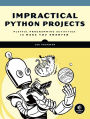 Impractical Python Projects: Playful Programming Activities to Make You Smarter