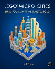 Title: LEGO Micro Cities: Build Your Own Mini Metropolis!, Author: Jeff Friesen